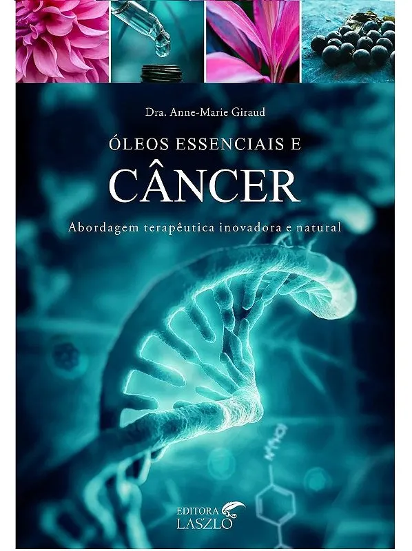 Ed. Laszlo Livro Óleos Essenciais e Câncer - Abordagem Terapêutica Inovadora e Natural